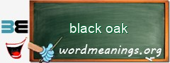 WordMeaning blackboard for black oak